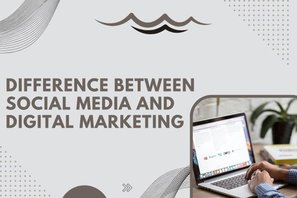 Difference Between Social Media and Digital Marketing